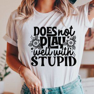 Does Not Play Well With Stupid Floral Graphic T-shirt Funny Graphic Boho Tee